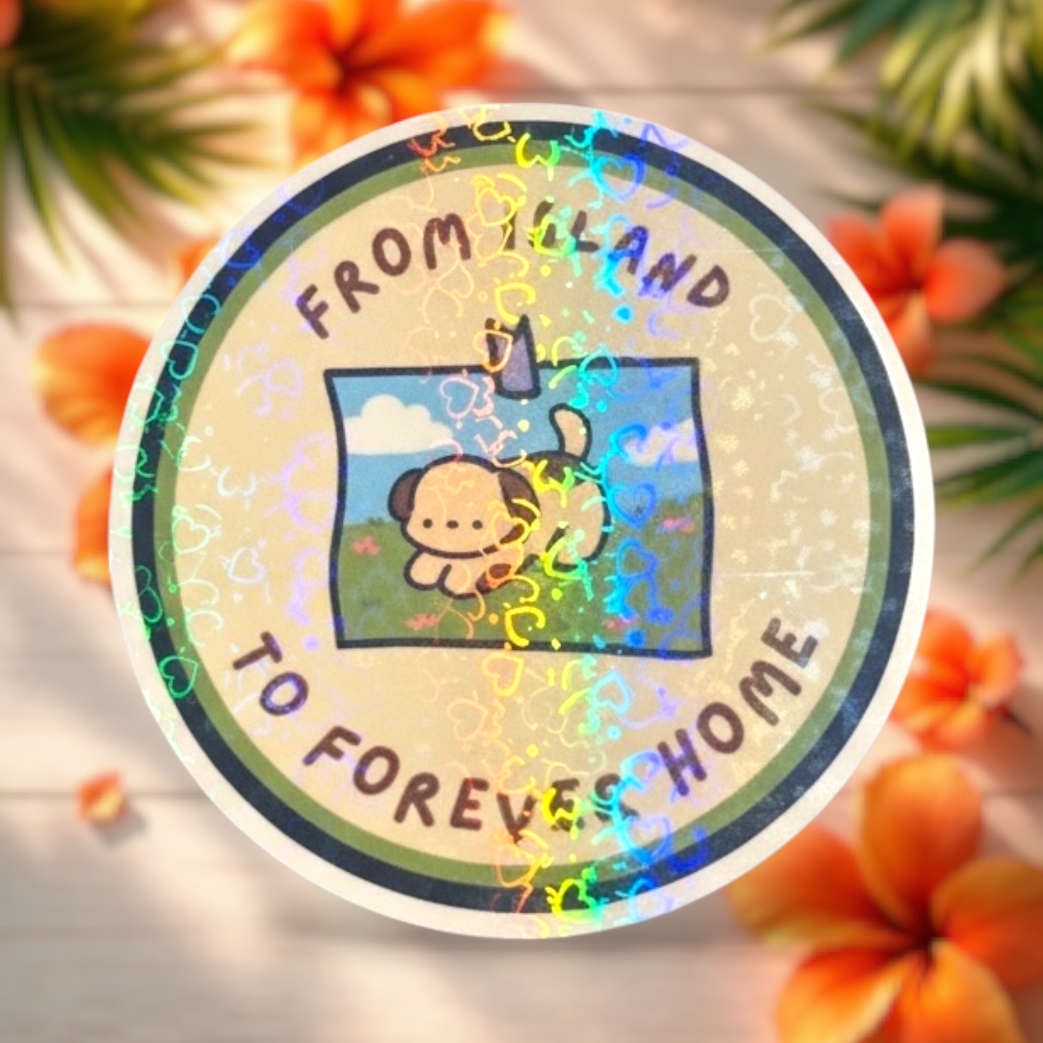 From Island to Forever Home 3x3” Holographic Sticker